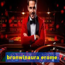 bronwinaura erome