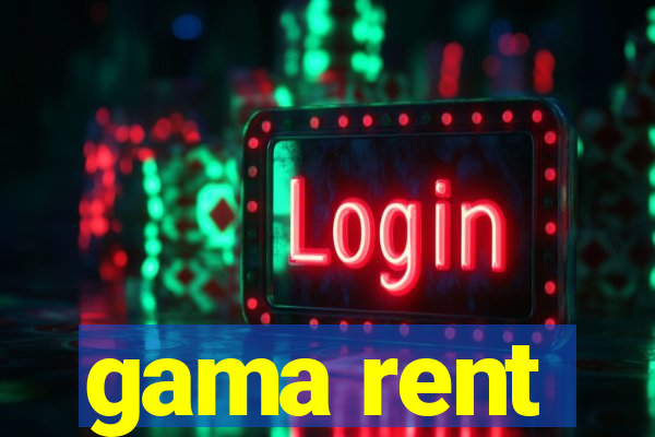 gama rent