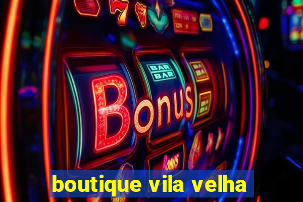 boutique vila velha