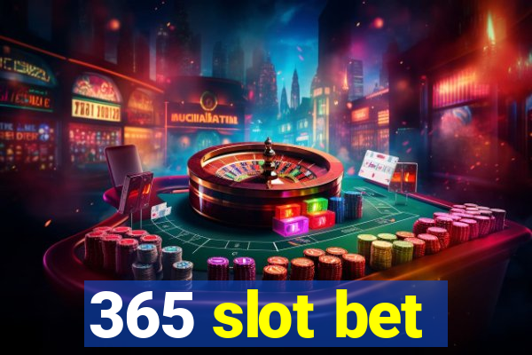 365 slot bet