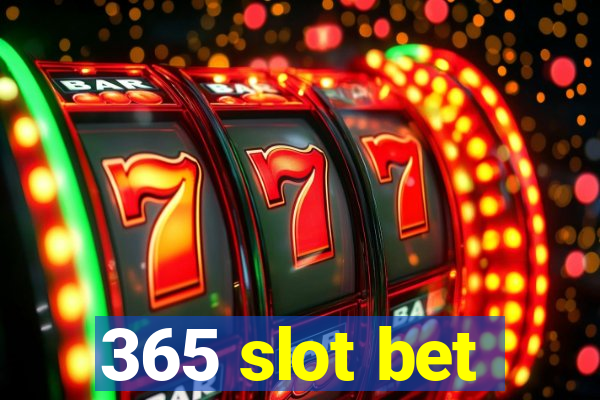 365 slot bet