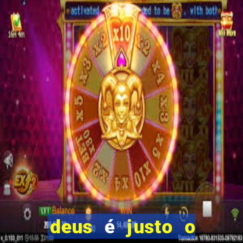 deus é justo o tempo todo