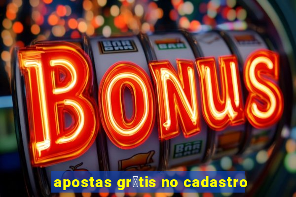 apostas gr谩tis no cadastro