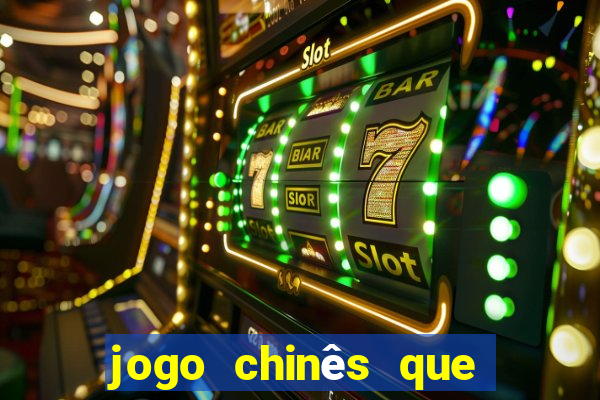 jogo chinês que ganha dinheiro