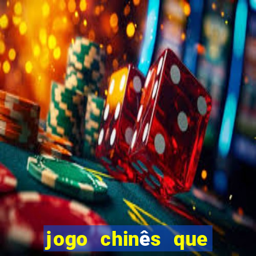 jogo chinês que ganha dinheiro