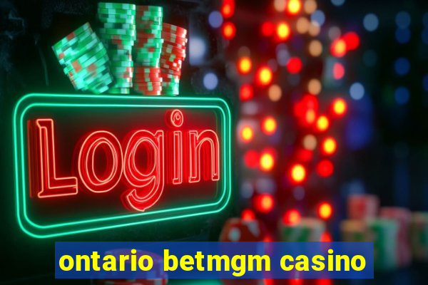 ontario betmgm casino