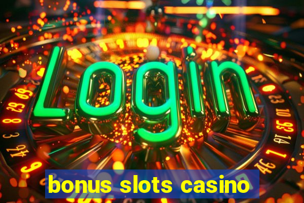 bonus slots casino