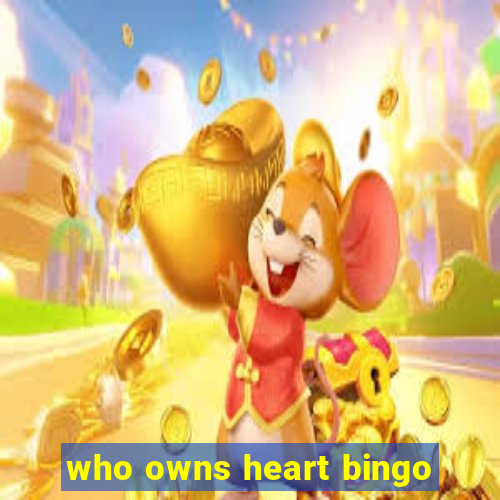 who owns heart bingo