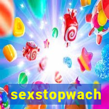 sexstopwach