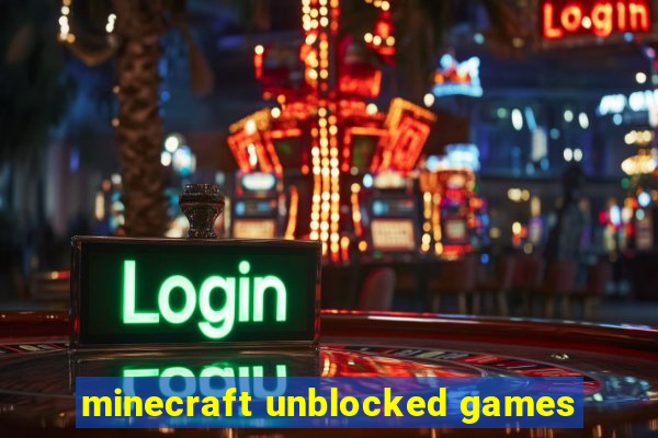 minecraft unblocked games