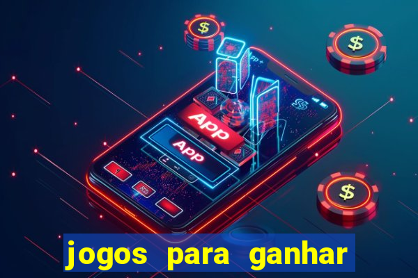 jogos para ganhar dinheiro cassino