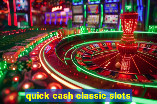 quick cash classic slots