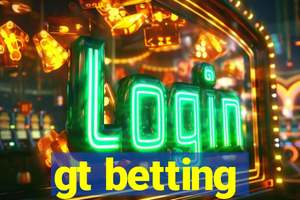 gt betting