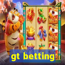 gt betting