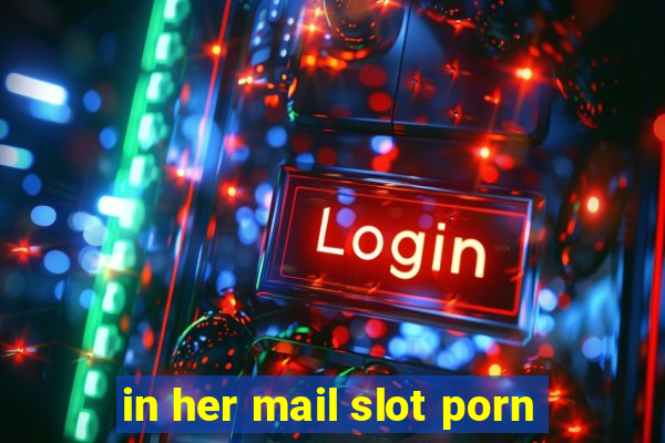 in her mail slot porn