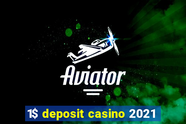 1$ deposit casino 2021