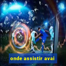 onde assistir avai