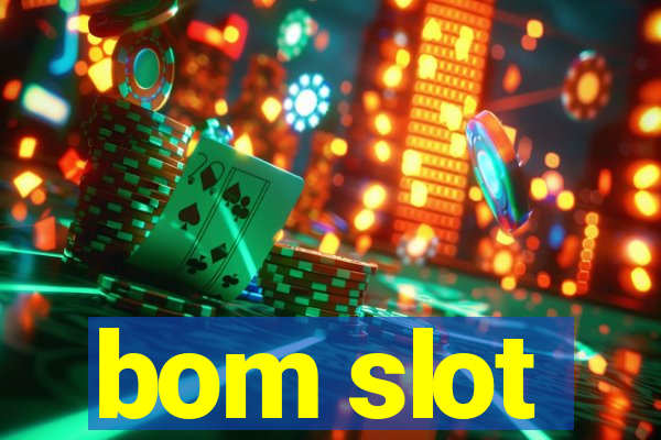 bom slot