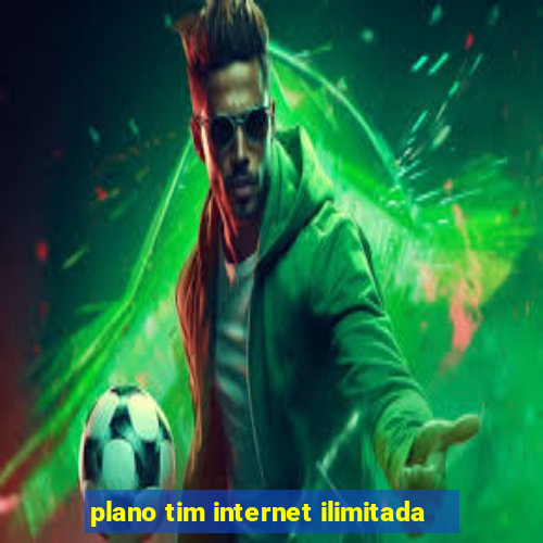 plano tim internet ilimitada