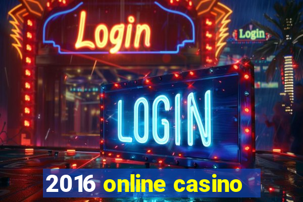 2016 online casino