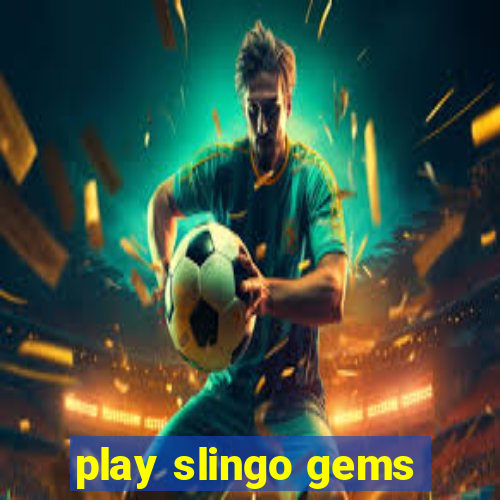 play slingo gems