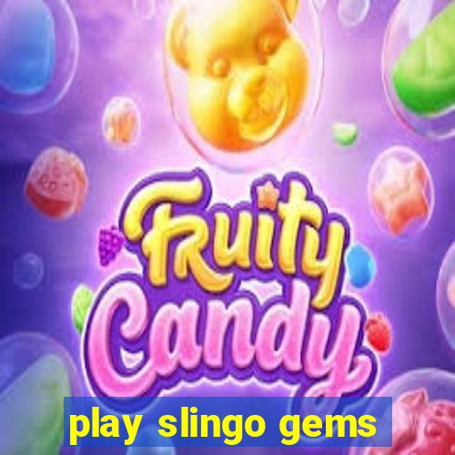 play slingo gems