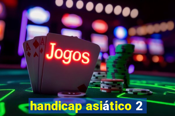 handicap asiático 2