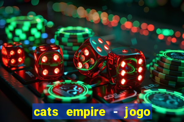 cats empire - jogo de gato