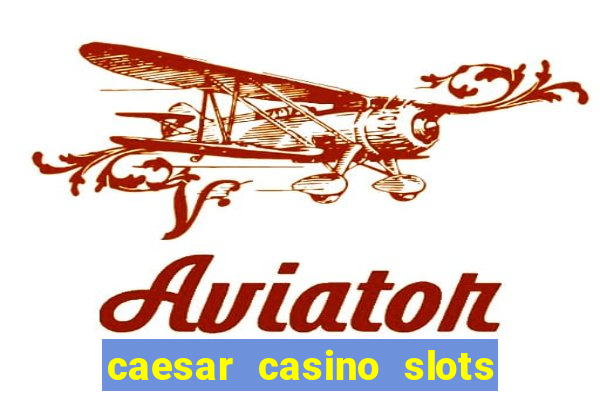 caesar casino slots win real money