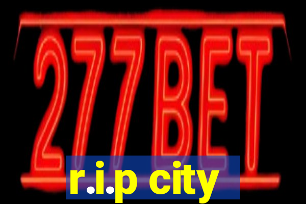 r.i.p city