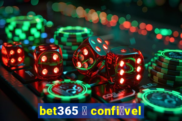 bet365 茅 confi谩vel