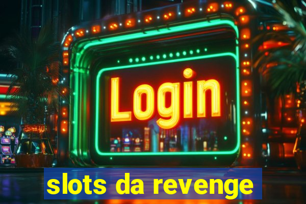 slots da revenge