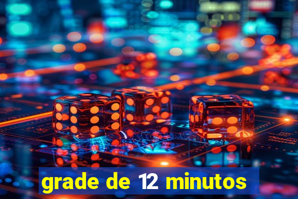 grade de 12 minutos