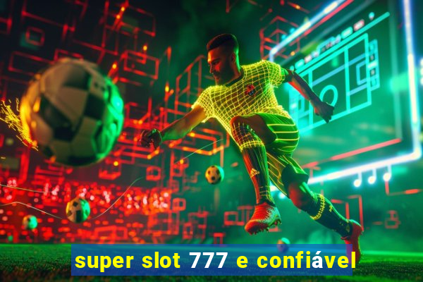 super slot 777 e confiável