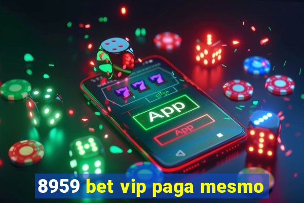 8959 bet vip paga mesmo