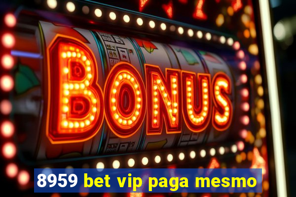 8959 bet vip paga mesmo