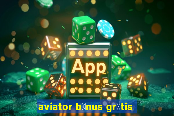 aviator b么nus gr谩tis