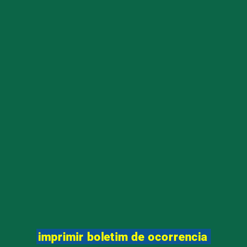 imprimir boletim de ocorrencia