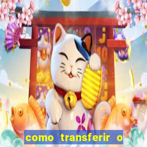 como transferir o dinheiro do fortune tiger