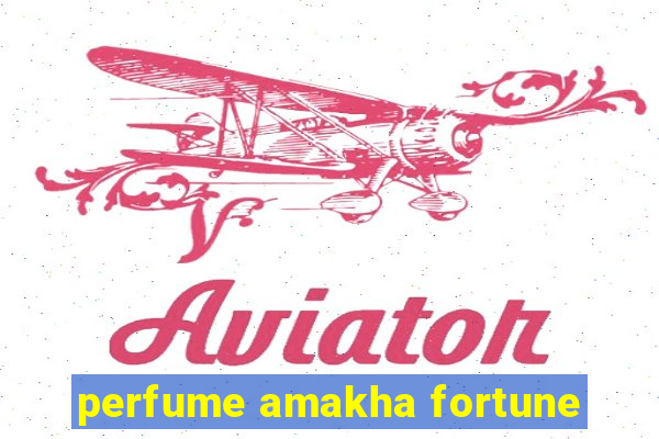 perfume amakha fortune