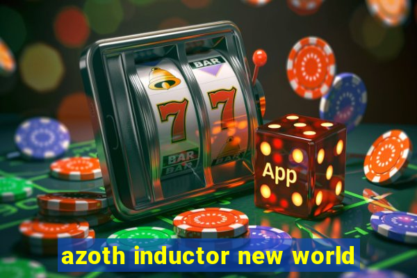 azoth inductor new world