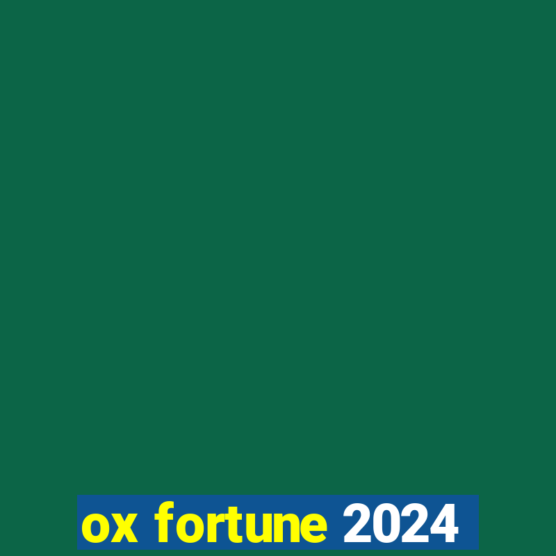 ox fortune 2024