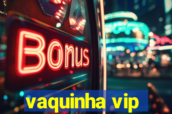 vaquinha vip