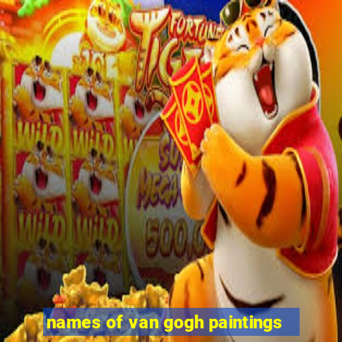 names of van gogh paintings