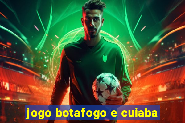 jogo botafogo e cuiaba