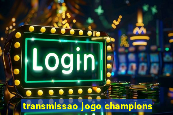 transmissao jogo champions