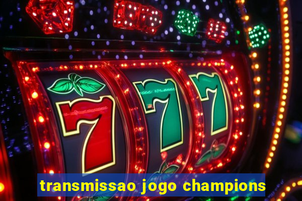 transmissao jogo champions