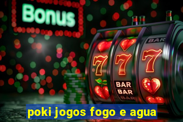 poki jogos fogo e agua