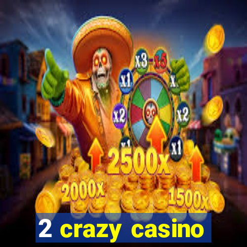 2 crazy casino