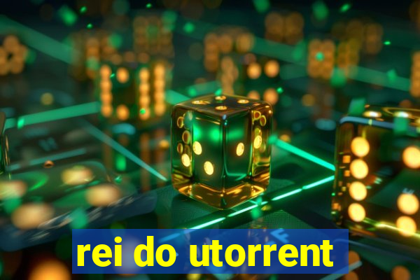 rei do utorrent